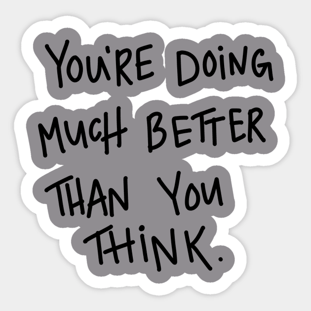 You are Doing Much Better Than You Think quote t-shirt Sticker by Chenstudio